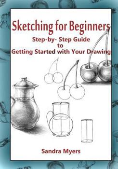 Paperback Sketching for Beginners: Step-By-Step Guide to Getting Started with Your Drawing Book