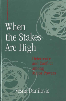 Hardcover When the Stakes Are High: Deterrence and Conflict Among Major Powers Book