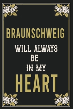 Braunschweig Will Always Be In My Heart  : Lined Writing Notebook Journal For people from Braunschweig , 120 Pages,(6x9), Simple Freen Flower With ... ... Women, School Teacher, mom, wife, aunt.