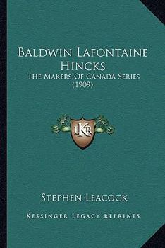 Paperback Baldwin Lafontaine Hincks: The Makers Of Canada Series (1909) Book
