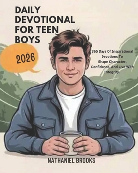 DALY DEVOTONAL FOR TEEN BOYS 2026: 365 Days of Inspirational Devotions to Shape Character Foster Confidence and Live with Integrity
