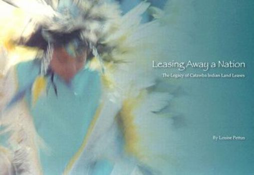 Paperback Leasing Away a Nation: The Legacy of Catawba Indian Land Leases Book