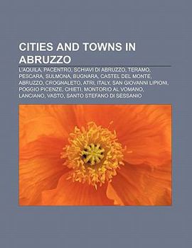 Cities and Towns in Abruzzo: L'Aquila, Pacentro, Schiavi Di Abruzzo, Teramo, Pescara, Sulmona, Bugnara, Castel del Monte, Abruzzo, Crognaleto