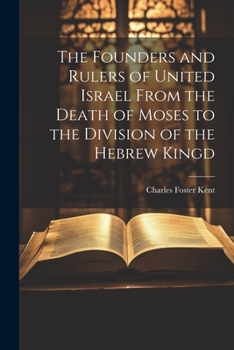 Paperback The Founders and Rulers of United Israel From the Death of Moses to the Division of the Hebrew Kingd Book