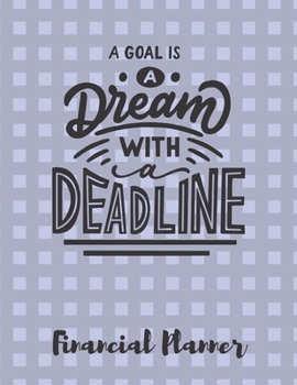 Paperback A Goal Is A Dream With A Deadline Financial Planner: Budget Planner with debt tracker, savings, goals, monthly budget, weekly spending Book