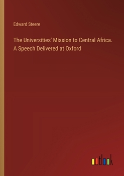 Paperback The Universities' Mission to Central Africa. A Speech Delivered at Oxford Book