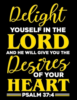 Delight Youself in the Lord and he will give you the Desires of your Heart: Prayer Journal Guide to Prayer  100 page Large Size 8.5x11