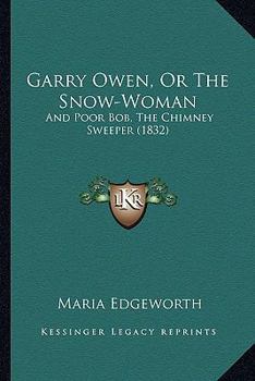 Garry Owen, Or The Snow-Woman: And Poor Bob, The Chimney Sweeper (1832)