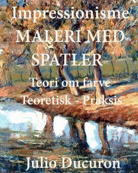 Paperback Impressionisme. MALERI MED SPATLER: Teori om farve. Teoretisk - Praksis [Danish] Book