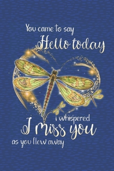 You came to say hello today I whispered I miss you as you flew away: Notebook for Dragonfly Lovers-College Ruled Lined Blank 6x9 inch 110 page-Daily ... gift for Holiday (Dragonfly Journal Notebook)