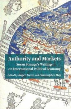 Authority and Markets: Susan Strange's Writings on International Political Economy