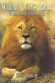Hardcover Where Lions Roar: Ten More Years of African Hunting Book