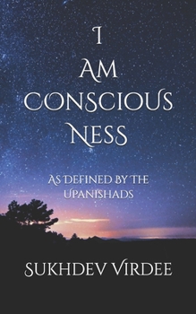 Paperback I Am Conscious Ness: As Defined By The Upanishads Book