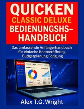 QUICKEN CLASSIC DELUXE BENUTZERHANDBUCH 2026: Das umfassende Anfängerhandbuch für einfache Kontoeröffnung, Budgetplanung und Investitionsverfolgung
