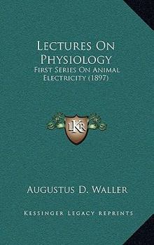 Paperback Lectures on Physiology: First Series on Animal Electricity (1897) Book