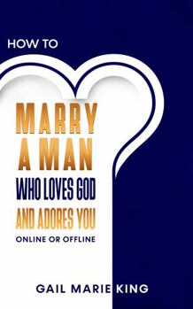 MARRY A MAN WHO LOVES GOD AND ADORES YOU: ONLINE OR OFFLINE