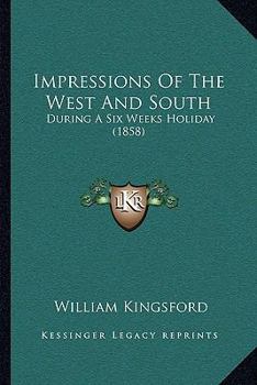 Paperback Impressions Of The West And South: During A Six Weeks Holiday (1858) Book