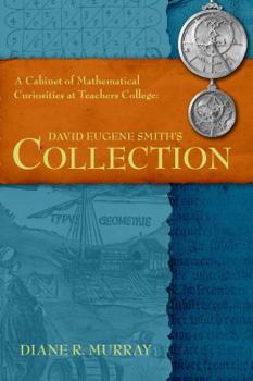 Paperback A Cabinet of Mathematical Curiosities at Teachers College: David Eugene Smith's Collection Book