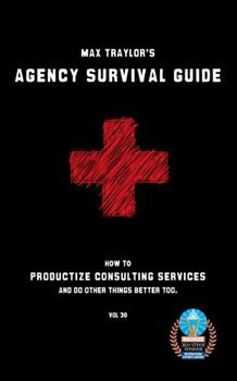 Paperback Agency Survival Guide: How to Productize Consulting Services and Do Other Things Better Too. Book