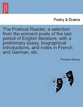 Paperback The Poetical Reader; a selection from the eminent poets of the last period of English literature, with a preliminary essay, biographical introductions Book
