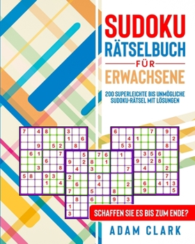 Paperback Sudoku R?tselbuch f?r Erwachsene: 200 Superleichte bis Unm?gliche Sudoku-R?tsel mit L?sungen. Schaffen Sie es bis zum Ende? [German] Book