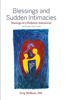 Paperback Blessings and Sudden Intimacies: Musings of a Pediatric Intensivist Book
