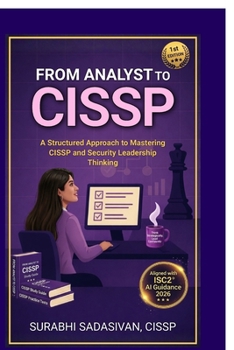 From Analyst To CISSP: A Structured Approach to Mastering CISSP and Security Leadership Thinking