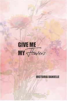 Paperback Give Me My Flowers Book