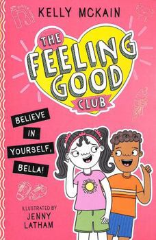 Paperback The Feeling Good Club: Believe in Yourself, Bella! Book