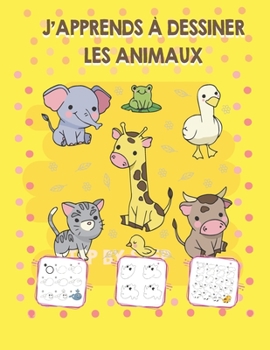 J'apprends à dessiner les animaux: Étape par Étape Apprendre À Dessiner Pour Enfants : 108 pages, Personnages trop mignons étape par étapes (Apprendre à dessiner des animaux) (French Edition)