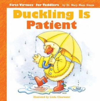 Duckling Is Patient (First Virtues for Toddlers) - Book  of the First Virtues for Toddlers