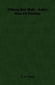 Chiang Kai Shek - Asia's Man of Destiny