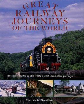 Hardcover Great Railway Journeys of the World: An Encyclopedia of the World's Best Locomotive Journeys Book