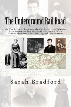 Paperback Tubman's Underground Rail: Her Paths to Freedom. Guided by Harriet Tubman also known as the Moses of Her People. With Scenes from Her Life. An Or Book