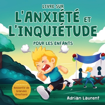 Paperback Livre sur l'anxiété et l'inquiétude pour les enfants: Astuces et techniques pas à pas pour les enfants afin de calmer et d'auto-gérer l'anxiété et l'i [French] Book