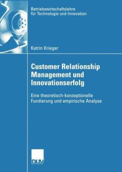 Paperback Customer Relationship Management Und Innovationserfolg: Eine Theoretisch-Konzeptionelle Fundierung Und Empirische Analyse [German] Book
