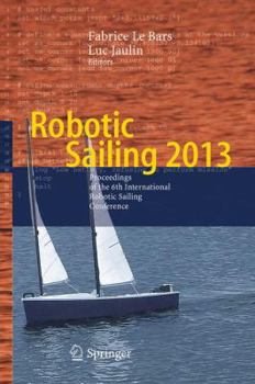 Paperback Robotic Sailing 2013: Proceedings of the 6th International Robotic Sailing Conference Book