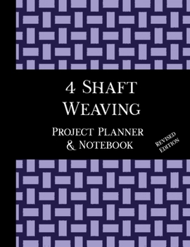 Paperback 4 Shaft Weaving Project Planner and Notebook - Revised Edition: 8.5 x 11" book, 123 pages, 7 pages per handwoven project to plan and document your pat Book