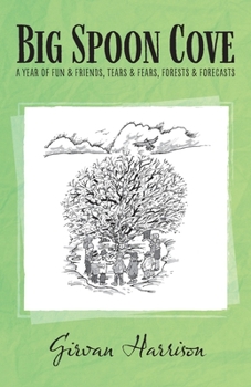 Paperback Big Spoon Cove: A Year of Fun and Friends, Tears and Fears, Forests and Forecasts Book