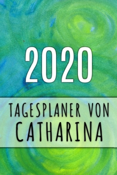 2020 Tagesplaner von Catharina: Personalisierter Kalender f�r 2020 mit deinem Vornamen