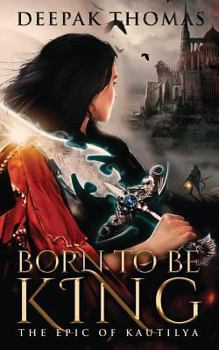 Paperback The Epic of Kautilya: Born to Be King Book