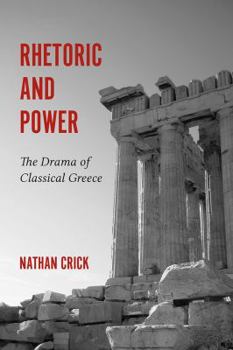 Hardcover Rhetoric and Power: The Drama of Classical Greece Book