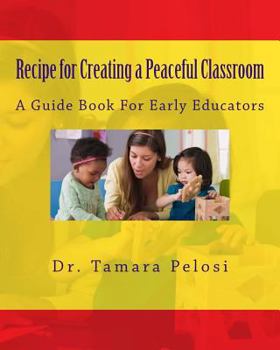 Paperback Recipe for Creating a Peaceful Classroom: A Guide Book for Early Educators Book