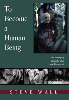 Paperback To Become a Human Being: The Message of Tadodaho Chief Leon Shenandoah Book