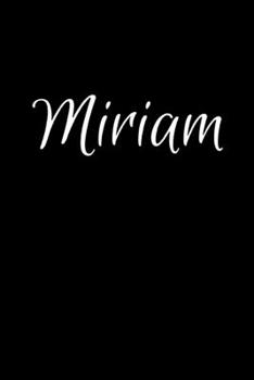 Miriam: Notebook Journal for Women or Girl with the name Miriam - Beautiful Elegant Bold & Personalized Gift - Perfect for Leaving Coworker Boss ... or Graduation - 6x9 Diary or A5 Notepad.