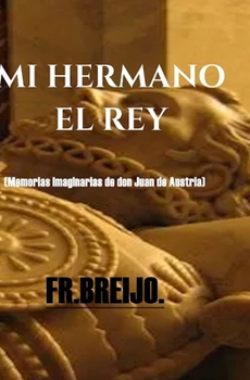 MI HERMANO EL REY: (Memorias imaginarias de don Juan de Austria) (PARODIAS) (Spanish Edition)
