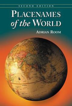 Paperback Placenames of the World: Origins and Meanings of the Names for 6,600 Countries, Cities, Territories, Natural Features and Historic Sites, 2d ed Book