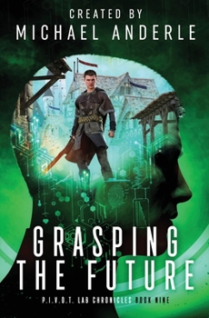 Grasping The Future - Book #9 of the Pivot Lab Chronicles