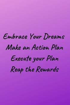 Paperback Embrace Your Dreams: Make An Action Plan Execute Your Plan Reap the Rewards Book