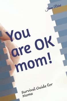 Paperback You are OK mom!: Survival Guide for Moms Book